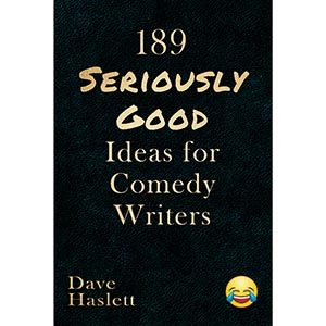 189 Seriously Good Ideas For Comedy Writers