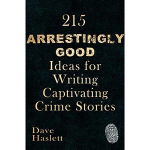 215 Arrestingly Good Ideas For Writing Captivating Crime Stories