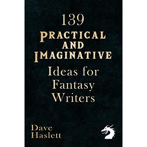 139 Practical and Imaginative Ideas For Fantasy Writers