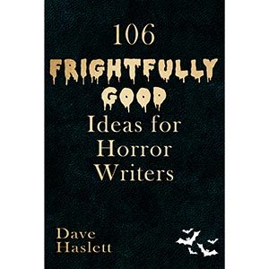 106 Frightfully Good Ideas For Horror Writers