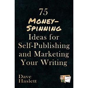 75 Money-Spinning Ideas For Self-Publishing And Marketing your Writing