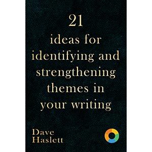 21 Ideas For Identifying And Strengthening Themes In your Writing