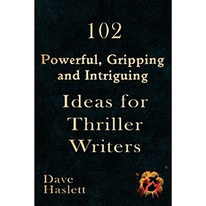 102 Powerful, Gripping and Intriguing Ideas for Thriller Writers