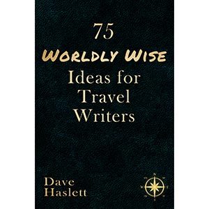 75 Worldly-Wise Ideas For Travel Writers