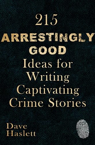 215 Arrestingly Good Ideas For Writing Captivating Crime Stories
