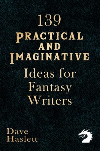 139 Practical and Imaginative Ideas For Fantasy Writers