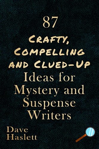 87 Crafty, Compelling And Clued-Up Ideas For Mystery And Suspense Writers