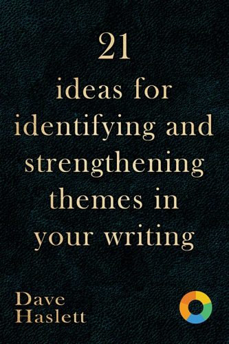 21 Ideas For Identifying And Strengthening Themes In your Writing